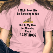 Load image into Gallery viewer, I&#39;m Really Thinking About Earthdog T-Shirts - Light
