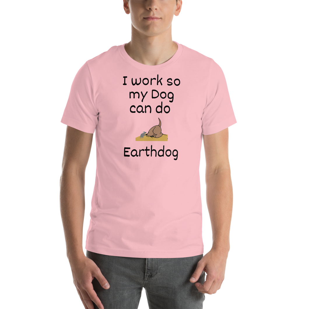 I Work So My Dog Can Do Earthdog T-Shirts - Light