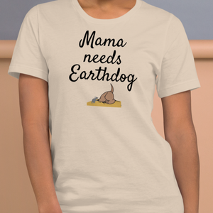 Mama Needs Earthdog T-Shirts - Light