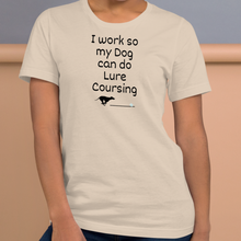 Load image into Gallery viewer, I Work so my Dog can do Lure Coursing T-Shirts - Light
