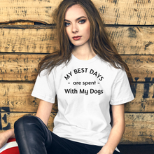 Load image into Gallery viewer, My Best Days are Spent with My Dogs (plural) T-Shirt - Light
