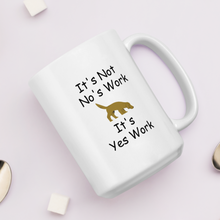 Load image into Gallery viewer, It&#39;s Not No&#39;s Work Mug
