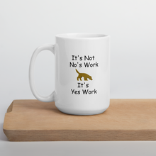 Load image into Gallery viewer, It&#39;s Not No&#39;s Work Mug
