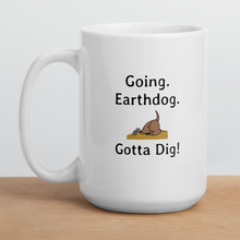 Load image into Gallery viewer, Going. Earthdog. Gotta Dig!  Mugs
