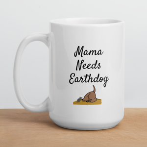 Mama Needs Earthdog Mugs