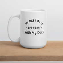 Load image into Gallery viewer, My Best Days are Spent with My Dogs (plural) Mug
