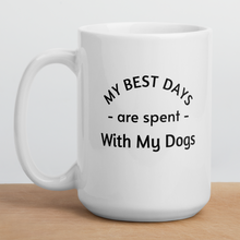 Load image into Gallery viewer, My Best Days are Spent with My Dogs (plural) Mug
