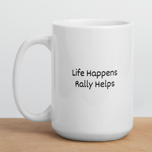 Load image into Gallery viewer, Life Happens, Rally Helps Mugs
