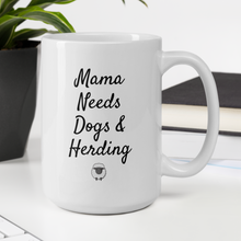 Load image into Gallery viewer, Mama Needs Dogs &amp; Sheep Herding Mug
