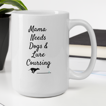 Load image into Gallery viewer, Mama Needs Dogs &amp; Lure Coursing Mugs
