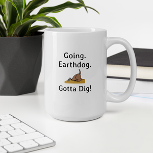 Going. Earthdog. Gotta Dig!  Mugs