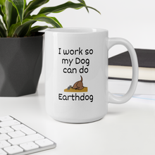 Load image into Gallery viewer, I Work So My Dog Can do Earthdog Mugs
