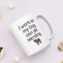 Load image into Gallery viewer, I Work so My Dog Can Do Cattle Herding Mugs
