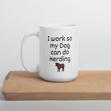 Load image into Gallery viewer, I Work so My Dog Can Do Cattle Herding Mugs
