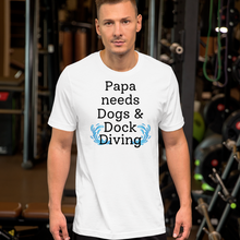 Load image into Gallery viewer, Papa Needs Dogs &amp; Dock Diving T-Shirts - Light
