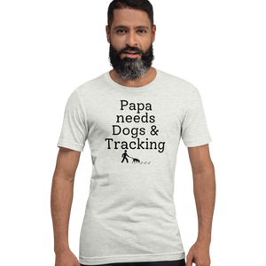 Papa Needs Dogs & Tracking T-Shirts - Light