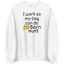 Load image into Gallery viewer, I Work so my Dog can do Barn Hunt Sweatshirts - Light
