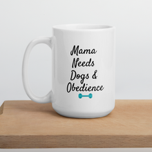 Load image into Gallery viewer, Mama Needs Dogs &amp; Obedience Mug
