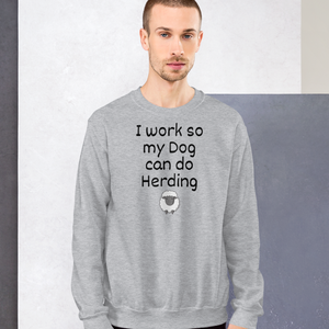 I Work so my Dog can do Sheep Herding Sweatshirts - Light