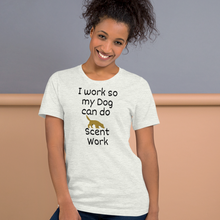 Load image into Gallery viewer, I Work so my Dog can do Scent Work T-Shirts - Light
