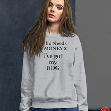 Load image into Gallery viewer, Who Needs Money, Got My Dog Sweatshirts - Light
