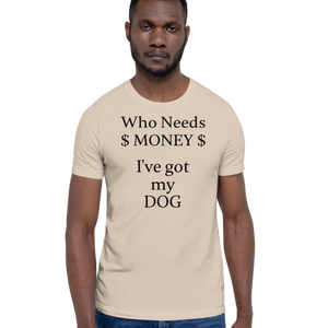 Who Needs Money, Got My Dog T-Shirts - Light