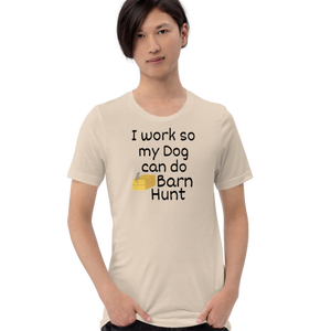 I Work so my Dog can do Barn Hunt T-Shirts - Light