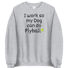 Load image into Gallery viewer, I Work so my Dog can do Flyball Sweatshirts - Light
