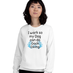 I Work so my Dog can do Dock Diving Sweatshirts - Light