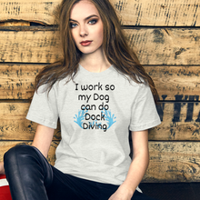 Load image into Gallery viewer, I Work so my Dog can do Dock Diving T-Shirts - Light
