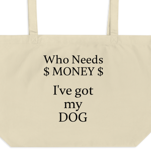 Who Needs Money,  Got My Dog X-Large Tote/Shopping Bags - Oyster