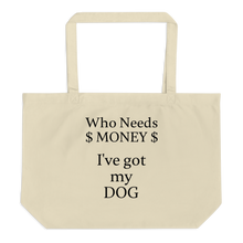 Load image into Gallery viewer, Who Needs Money,  Got My Dog X-Large Tote/Shopping Bags - Oyster
