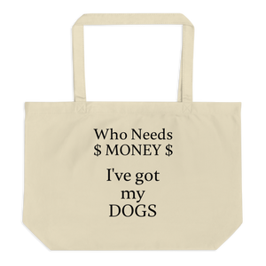 Who Needs Money, Got My Dogs X-Large Tote/Shopping Bags - Oyster