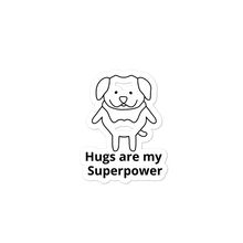 Load image into Gallery viewer, Hugs Superpower Dog Stickers-4x4 or 5.5x5.5
