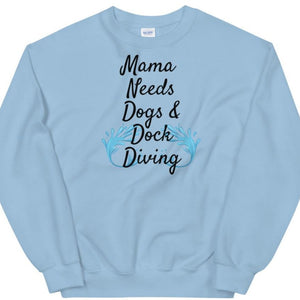 Mama Needs Dogs & Dock Diving Sweatshirts -Light