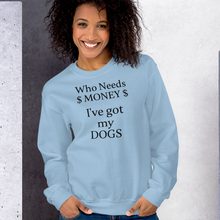 Load image into Gallery viewer, Who Needs Money, Got My Dogs Sweatshirts - Light
