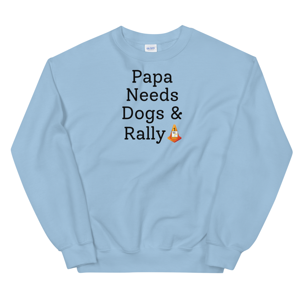 Papa Needs Dogs & Rally Sweatshirts - Light