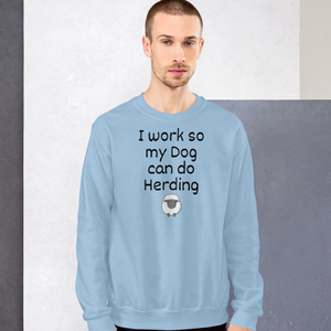 I Work so my Dog can do Sheep Herding Sweatshirts - Light