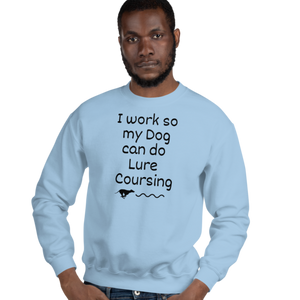 I Work so my Dog can do Lure Coursing Sweatshirts - Light