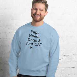 Papa Needs Dogs & Fast CAT Sweatshirts - Light