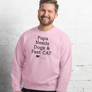 Papa Needs Dogs & Fast CAT Sweatshirts - Light