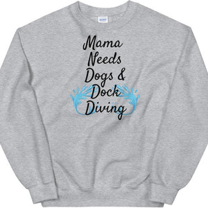 Mama Needs Dogs & Dock Diving Sweatshirts -Light