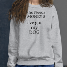 Load image into Gallery viewer, Who Needs Money, Got My Dog Sweatshirts - Light
