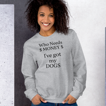 Load image into Gallery viewer, Who Needs Money, Got My Dogs Sweatshirts - Light
