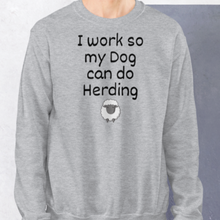 Load image into Gallery viewer, I Work so my Dog can do Sheep Herding Sweatshirts - Light
