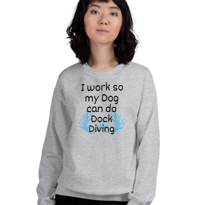 I Work so my Dog can do Dock Diving Sweatshirts - Light