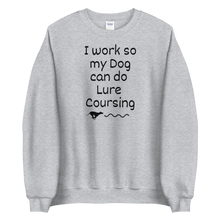 Load image into Gallery viewer, I Work so my Dog can do Lure Coursing Sweatshirts - Light
