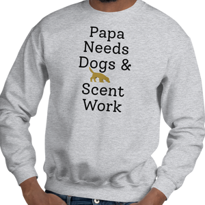 Papa Needs Dogs & Scent Work Sweatshirts - Light