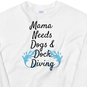 Mama Needs Dogs & Dock Diving Sweatshirts -Light