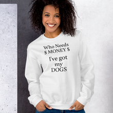 Load image into Gallery viewer, Who Needs Money, Got My Dogs Sweatshirts - Light
